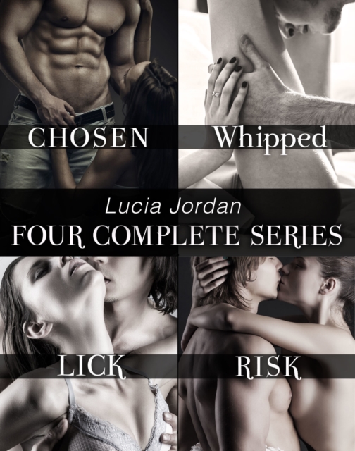 Lucia Jordan's Four Series Collection (Chosen, Whipped, Lick, Risk)