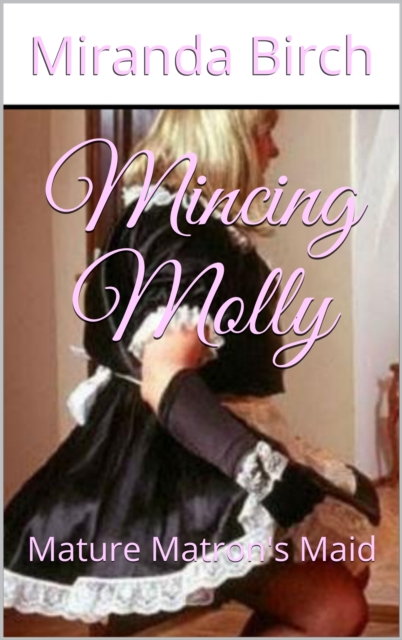 Mincing Molly: Mature Matron's Maid