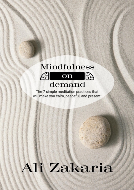 Mindfulness on Demand  - The 7 simple meditation practices that will make you clam, peaceful, and present