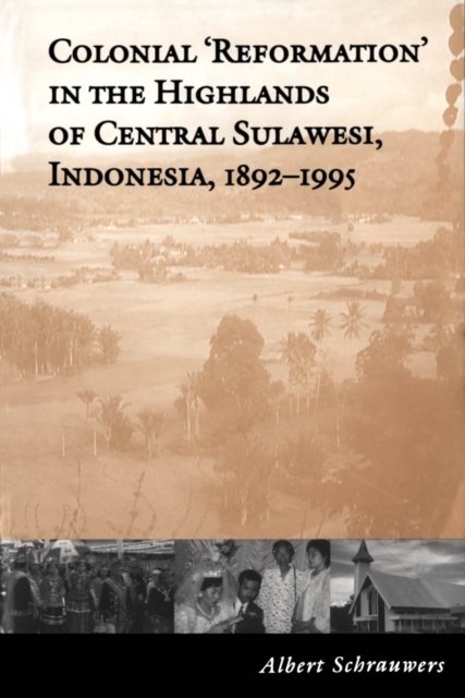 Colonial 'Reformation' in the Highlands of Central Sulawesi Indonesia,1892-1995