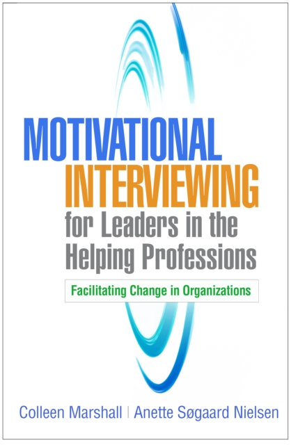 Motivational Interviewing for Leaders in the Helping Professions
