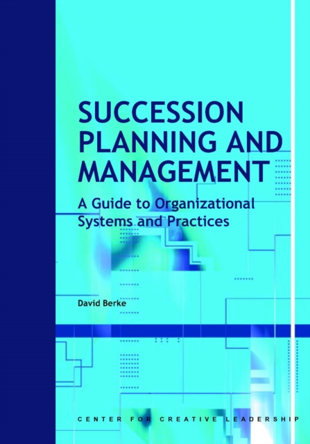 Succession Planning and Management: A Guide to Organizational Systems and Practices