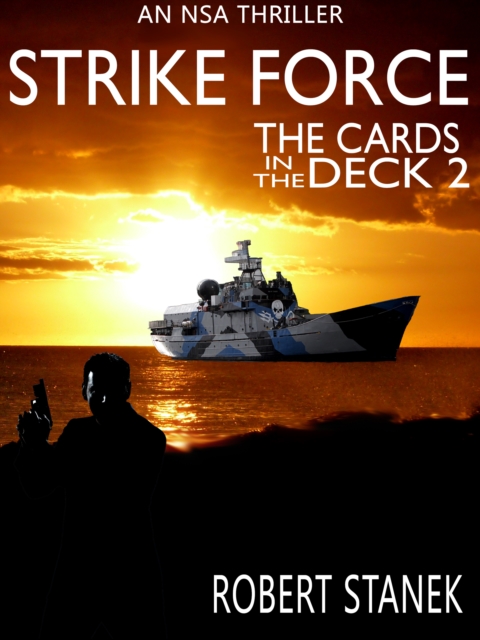 Strike Force. The Cards in the Deck #2 (An NSA Spy Thriller)