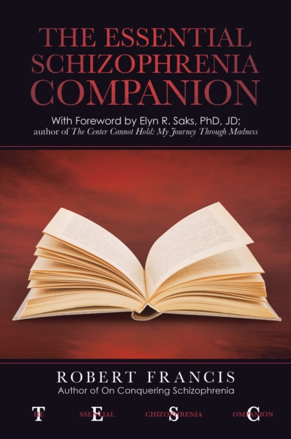 Essential Schizophrenia Companion: with Foreword by Elyn R. Saks, Phd, Jd