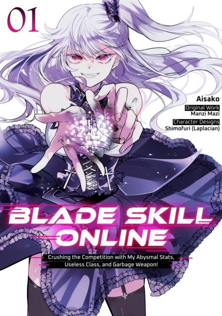 Blade Skill Online: Crushing the Competition with My Abysmal Stats, Useless Class, and Garbage Weapon! (Manga) Volume 1