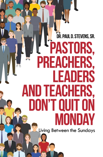 Pastors, Preachers, Leaders and Teachers, Don't Quit on Monday