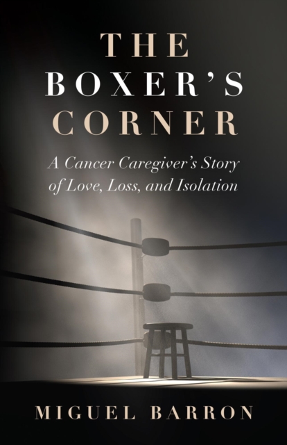 Boxer's Corner: A Cancer Caregiver's Story of Love, Loss, and Isolation