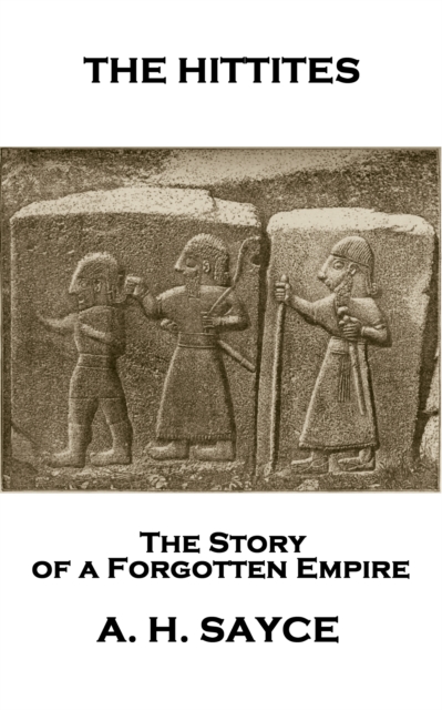 Hittites: The Story of a Forgotten Empire