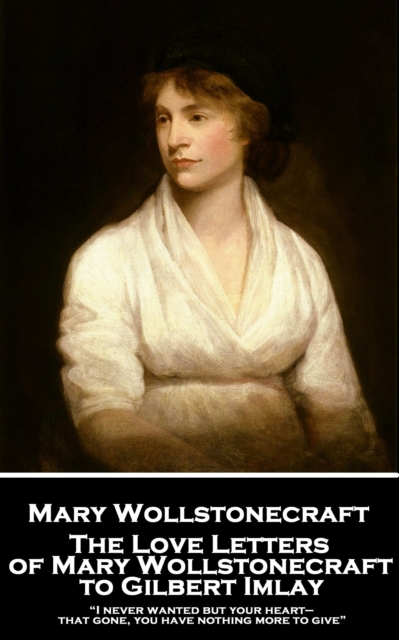 Love Letters of Mary Wollstonecraft to Gilbert Imlay