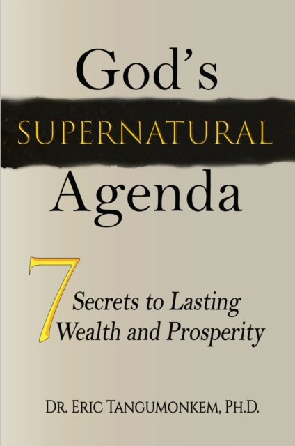 God's Supernatural Agenda: 7 Secrets to Lasting Wealth and Prosperity