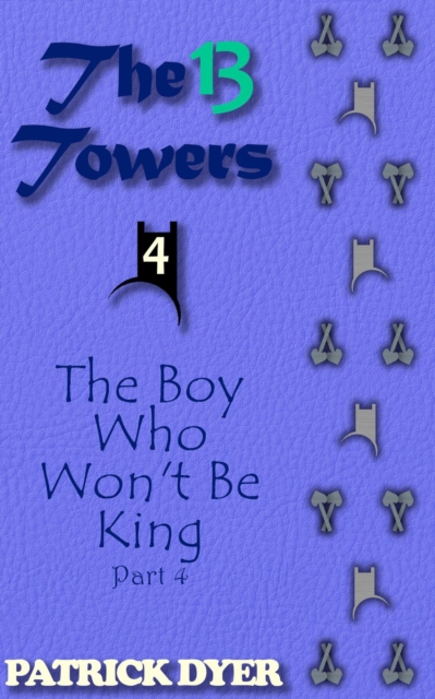 13 Towers: The Boy Who Won't Be King Part 4