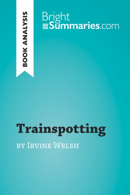 Trainspotting by Irvine Welsh (Book Analysis)