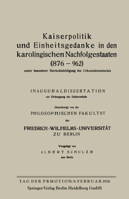 Kaiserpolitik und Einheitsgedanke in den karolingischen Nachfolgestaaten (876–962) unter besonderer Berücksichtigung des Urkundenmaterials