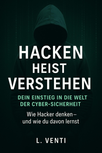Hacken heißt Verstehen – Dein Einstieg in die Welt der Cyber-Sicherheit