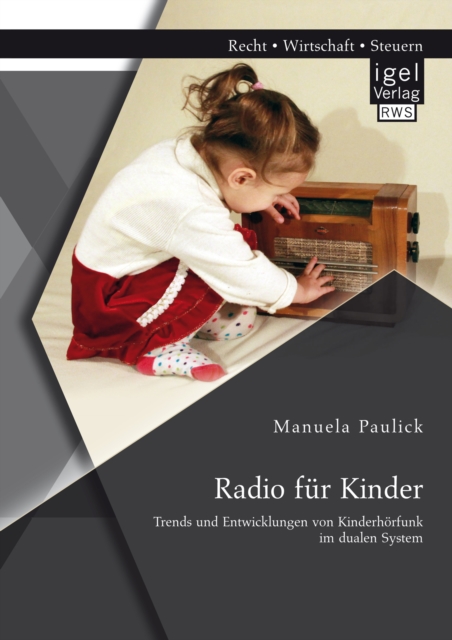 Radio fur Kinder. Trends und Entwicklungen von Kinderhorfunk im dualen System
