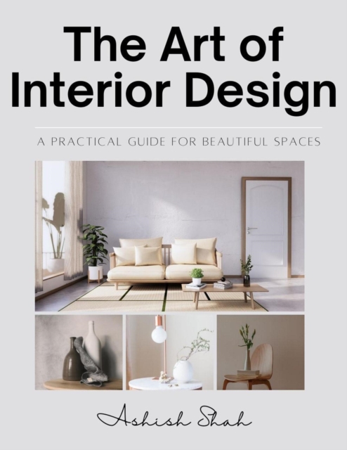 Art of Interior Design: A Practical Guide for Beautiful Spaces