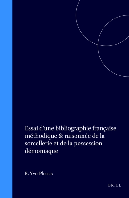 Essai d'une bibliographie francaise methodique & raisonnee de la sorcellerie et de la possession demoniaque
