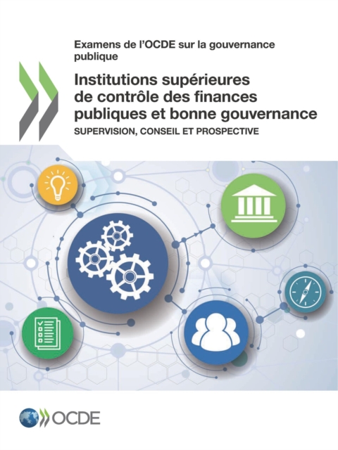 Examens de l'OCDE sur la gouvernance publique Institutions superieures de controle des finances publiques et bonne gouvernance Supervision, conseil et prospective
