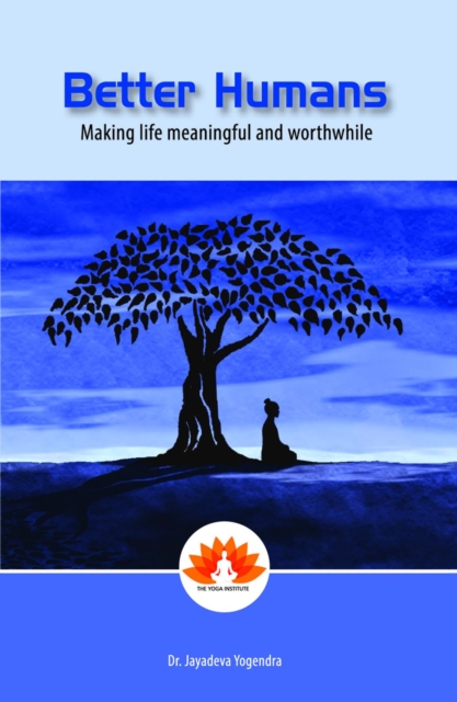 Better Humans : Making Life Meaningful and Worthwhile