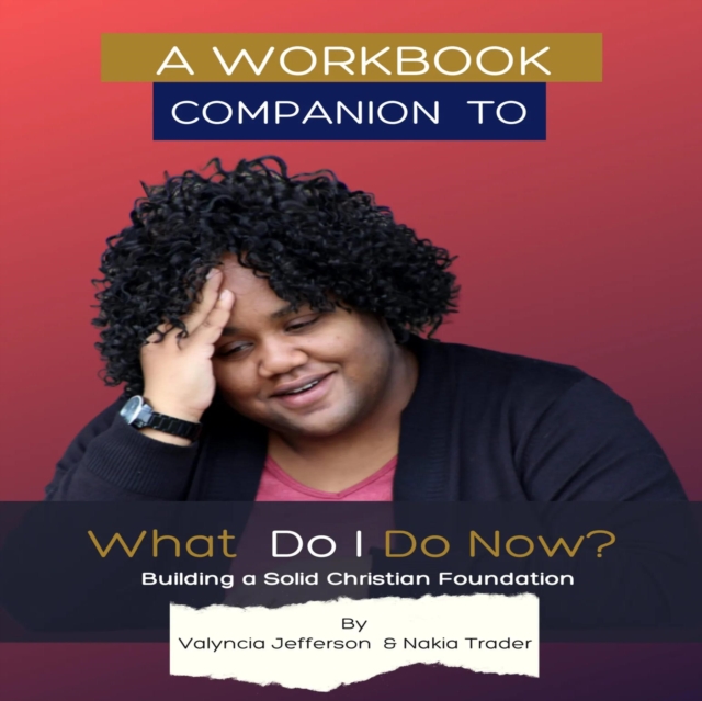 Workbook Companion to What Do I Do Now? Building a Solid Christian Foundation