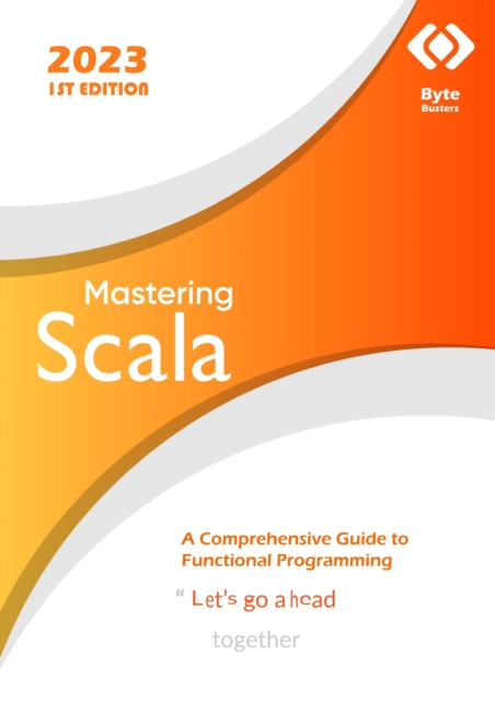 Mastering Scala : A Comprehensive Guide to Functional Programming