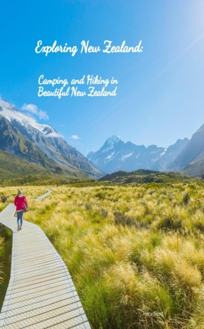 Exploring New Zealand, Camping, and Hiking in Beautiful New Zealand