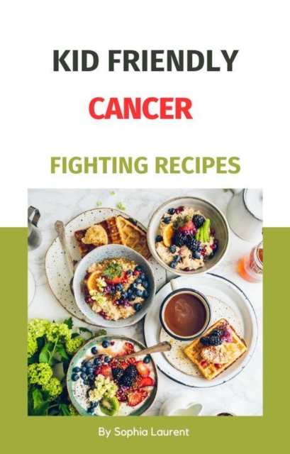 Kid Friendly Cancer Fighting Recipes