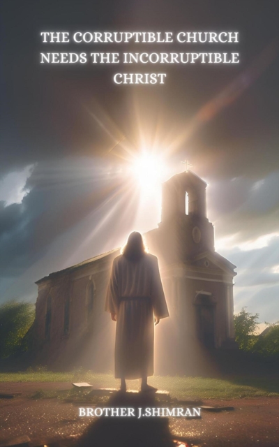 Corruptible Church Needs The Incorruptible Christ