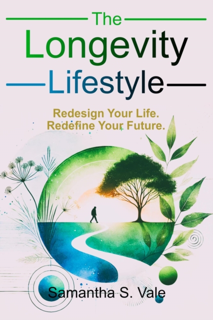 Longevity Lifestyle: Redesigning Your Life for a Longer, Healthier Future