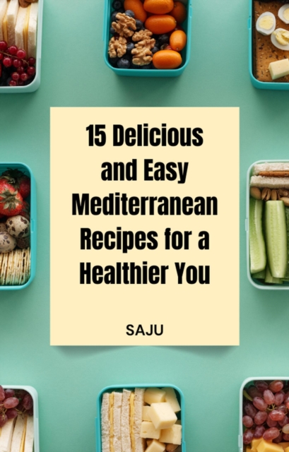 15 Delicious and Easy Mediterranean Recipes for a Healthier You