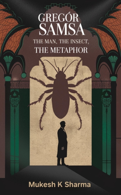 Gregor Samsa: The Man, the Insect, the Metaphor