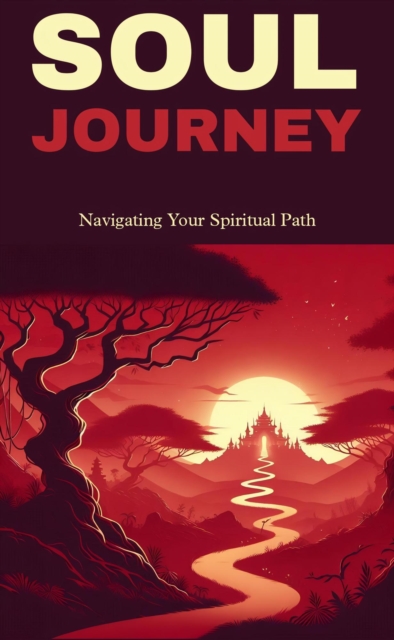 Soul journey: navigating your spiritual path