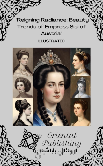 Reigning Radiance: Beauty Trends of Empress Sisi of Austria