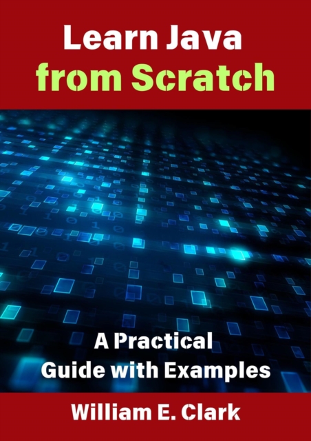 Learn Java from Scratch: A Practical Guide with Examples