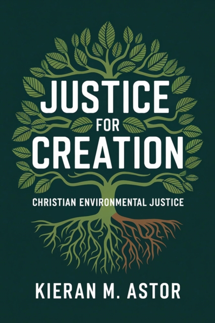 Justice for Creation: Christian Environmental Justice