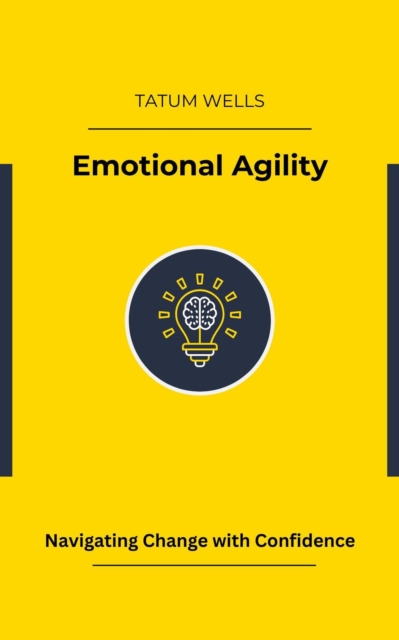 Emotional Agility: Navigating Change with Confidence
