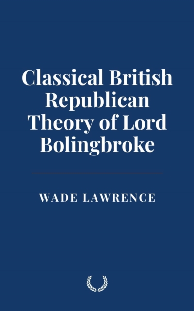 Classical British Republican Theory of Lord Bolingbroke
