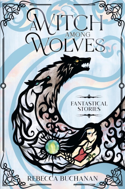 Witch Among Wolves: Fantastical Stories