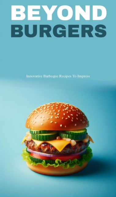 Beyond burgers: innovative barbeque recipes to impress