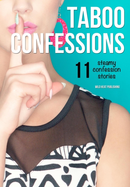 Taboo Confessions 11 Steamy Sex Stories