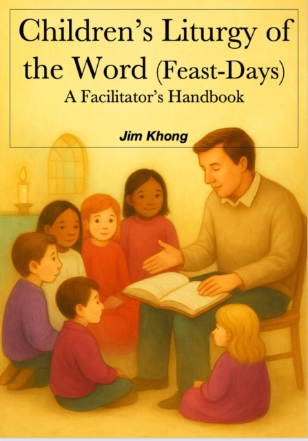 Children's Liturgy of the Word Feast-Days and Common Sundays - A Facilitator's Handbook