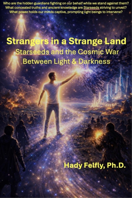 Strangers in a Strange Land - Starseeds and the Cosmic War Between Light & Darkness