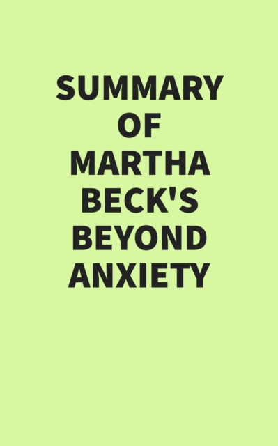 Summary of Martha Beck's Beyond Anxiety