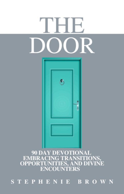 Door: 90 Day Devotional Embracing Transitions, Opportunities, and Divine Encounters