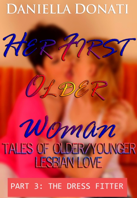 Her First Older Woman - Tales Of Older/Younger Lesbian Love - Part 3: The Dress Fitter