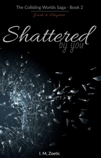 Shattered by You |Book 2| Jacob & Cheyenne