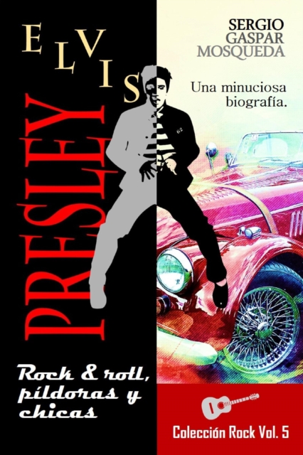 Elvis Presley. Rock & roll, pildoras y chicas