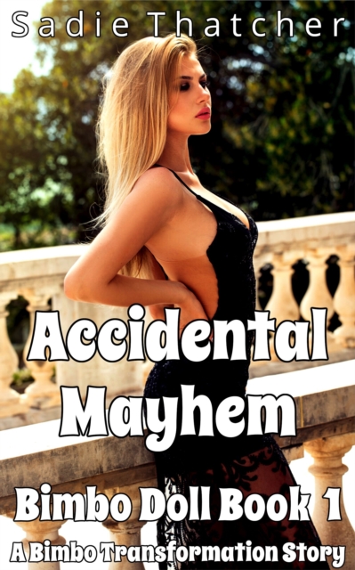 Accidental Mayhem: A Bimbo Transformation Story