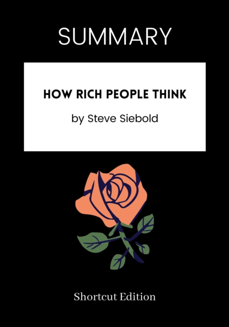SUMMARY: How Rich People Think By Steve Siebold
