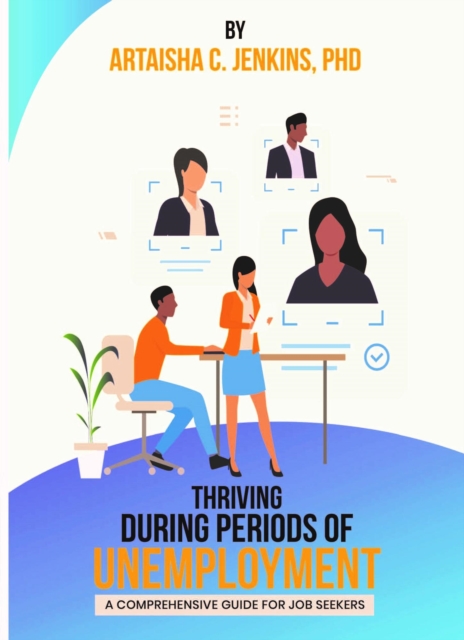 Thriving During Periods of Unemployment: A Comprehensive Guide For Job Seekers